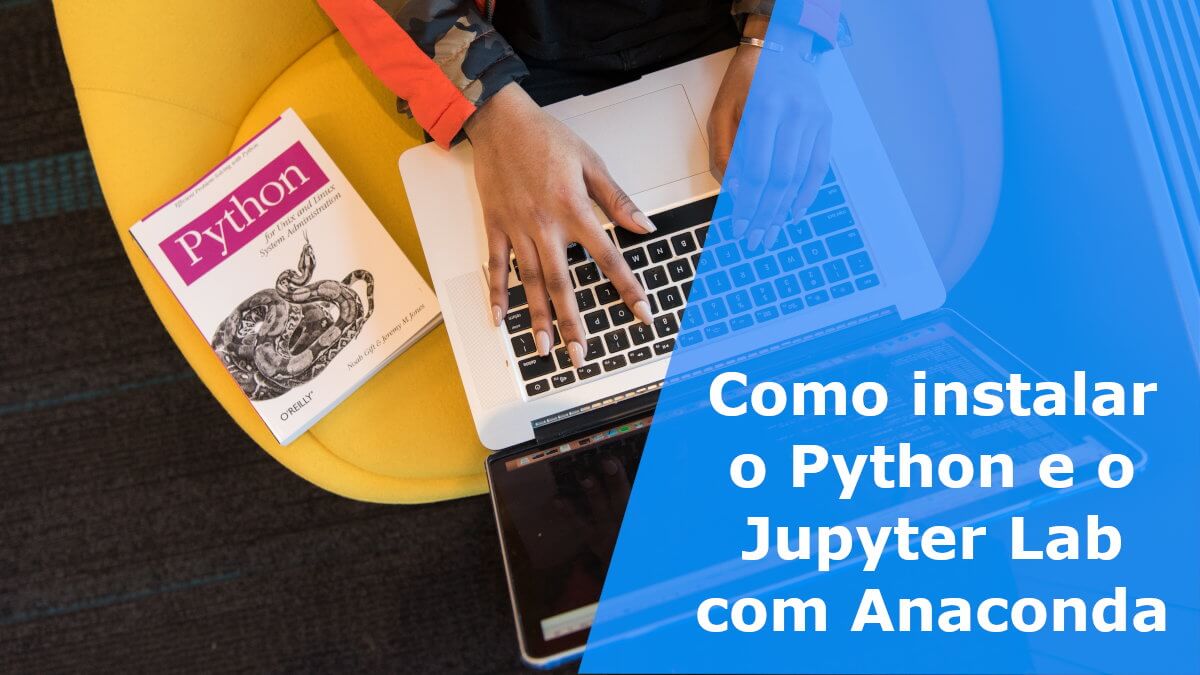 Como instalar o Python e o Jupyter Lab com Anaconda