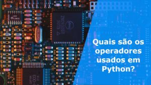 Quais são os operadores usados em Python